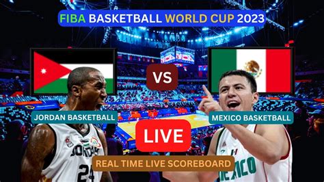 Jordan Vs Mexico Live Score Update Today Game Fiba Basketball World Cup