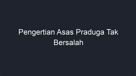 Pengertian Asas Praduga Tak Bersalah Geograf