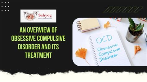 An Overview Of Obsessive Compulsive Disorder And Its Treatment