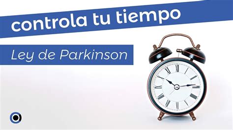 C Mo Administrar Mejor El Tiempo Ley De Parkinson Youtube