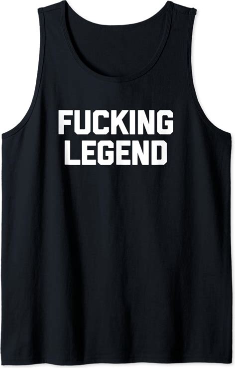 Fucking Legend T Shirt Funny Saying Sarcastic Novelty Cool