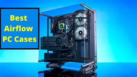 Discover The Best Airflow Pc Cases For Your Setup