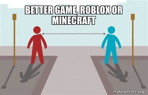 Better Game Roblox Or Minecraft Coronavirus Social Distancing Meme