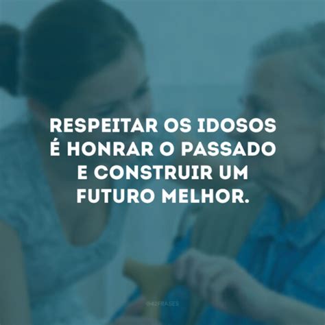 Frases Para Os Idosos - 40 frases sobre idosos para valorizar a melhor idade