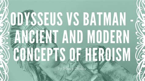 Odysseus Vs Batman Ancient And Modern Concepts Of Heroism