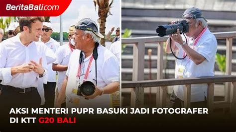 Aksi Menteri Pupr Basuki Jadi Fotografer Di Ktt G Bali Beritabali Tv