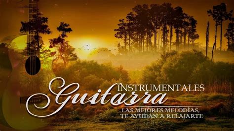 Las Mejores Melodias Instrumentales Guitarra Mejor Musica Relajante