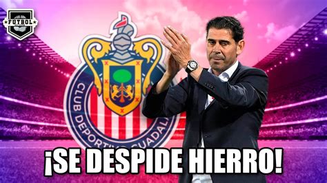 ASÍ SE DESPIDIÓ FERNANDO HIERRO de CHIVAS QUÉ LE DICE a los