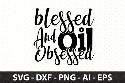 Blessed And Oil Obsessed Svg By Orpitaroy Thehungryjpeg