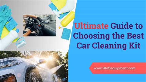 The Ultimate Guide To Choosing The Best Car Cleaning Kit Your Ticket