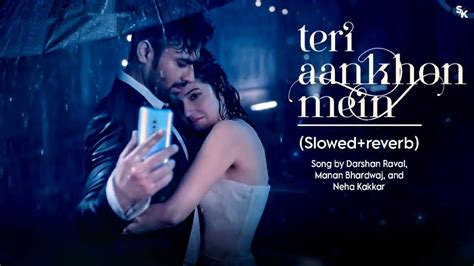 Teri Aankhon Mein Song Slowed Reverb Music Singer Darshan Raval