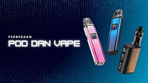 Perbedaan Pod Dan Vape Yang Wajib Diketahui Vapers