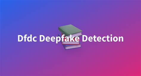 Dfdc Deepfake Detection A Hugging Face Space By Greenteaboom