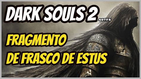 Dark Souls Como Encontrar O Fragmento De Frasco De Estus Na