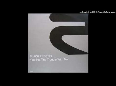 Black Legend You See The Trouble With Me We Ll Be In Trouble Radio