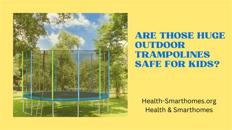 Are Those Huge Outdoor Trampolines Safe For Kids Health And Smarthomes