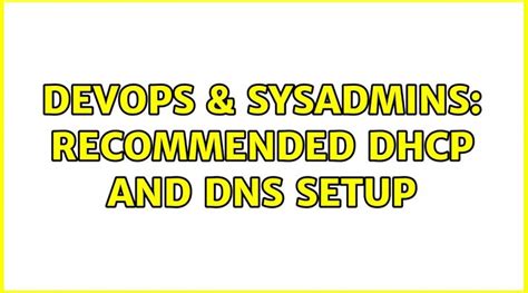 Devops Sysadmins Recommended Dhcp And Dns Setup