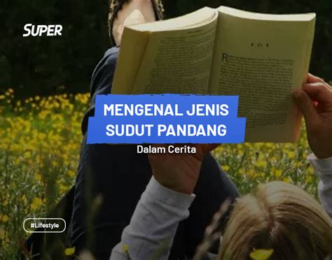 Sudut Pandang Dalam Cerita Pengertian Jenis Dan Contohnya