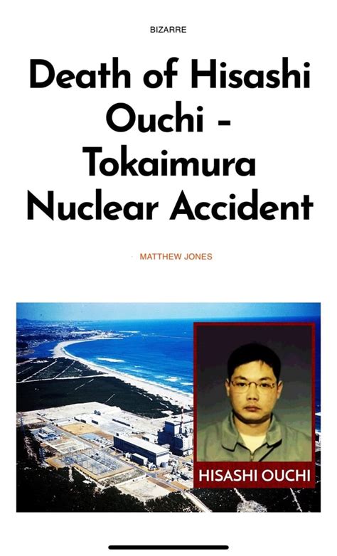 Bizarre Death Of Hisashi Ouchi Tokaimura Nuclear Accident Matthew Jones Hisashi Ouch Ifunny