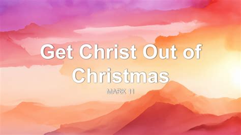 Get Christ Out Of Christmas Sermon By Sermon Research Assistant Mark