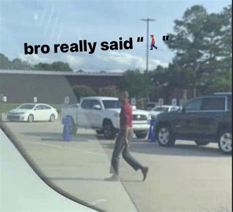 Bro Really Said 🚶🏻‍♂️ Rmemes