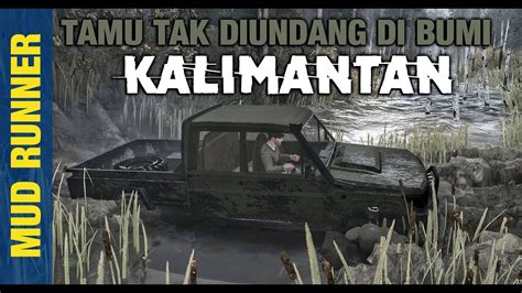 Menembus Rimba Kalimantan Spintires Mud Runner Indonesia Youtube