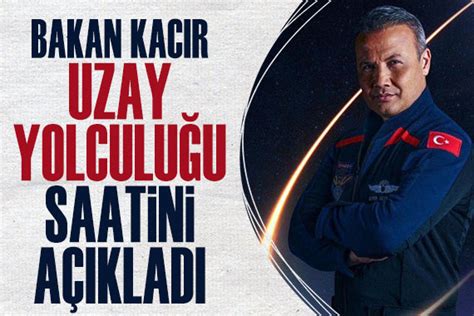 Bakan Kacır duyurdu Türkiyenin insanlı ilk uzay yolculuğunun tarihi