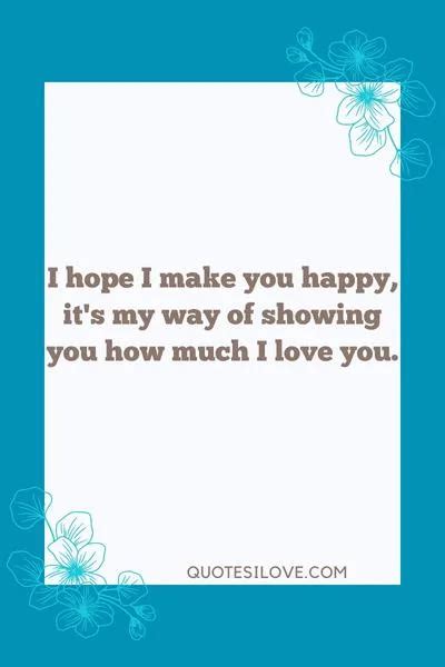 I Hope I Make You Happy Quotes Quotes I Love