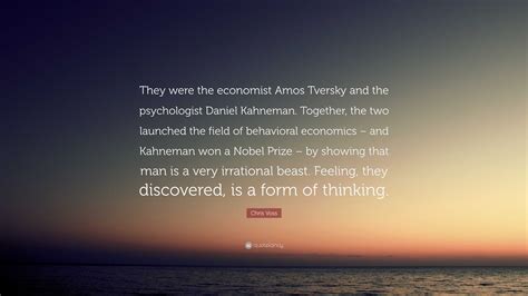 Chris Voss Quote: “They were the economist Amos Tversky and the psychologist Daniel Kahneman ...