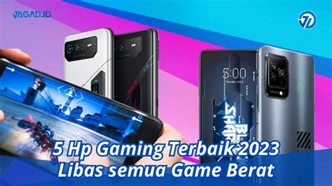 5 Hp Gaming Terbaik 2023 Libas Semua Game Berat Jagad Id