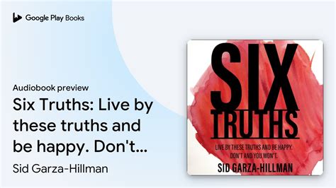 Six Truths Live By These Truths And Be Happy By Sid Garza Hillman