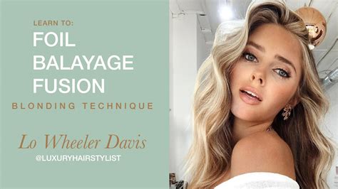 Learn To Foil Balayage Fusion Blonding Technique By Lo Wheeler Davis