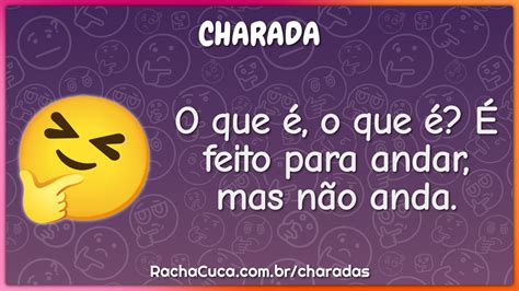 O'que É Feito Para Andar E Nunca Anda - O que é, o que é? É feito para andar, mas não anda. - Charada e ...