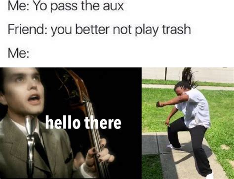 Me Yo Pass The Aux Friend You Better Not Play Trash Me R Blink182