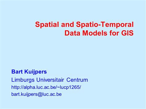 Spatial And Spatio Temporal Data Models For Gis Bart Kuijpers Limburgs