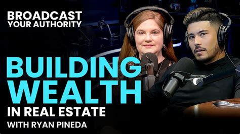 Building Wealth In Real Estate With Ryanpineda Youtube