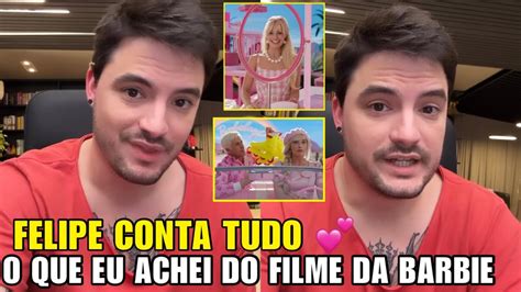 O Que Felipe Neto Achou Sobre O Filme Da Barbie Felipe Conta O Que