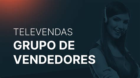 Televendas Grupos De Vendedores Youtube