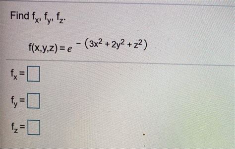 Solved Find Fx Fy Fz F X Y Z E 3x2 2y2 22 Fy