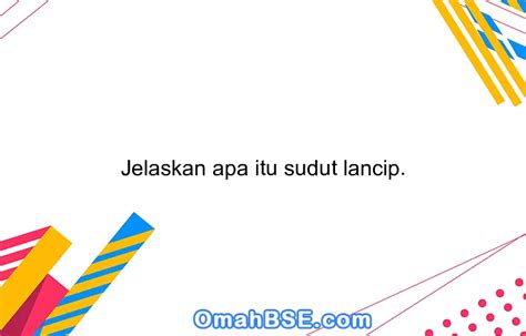 Jelaskan apa itu sudut lancip. - OmahBSE