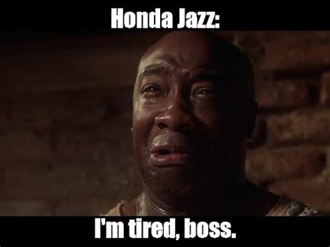 Meme Honda Jazz I M Tired Boss All Templates Meme Arsenal