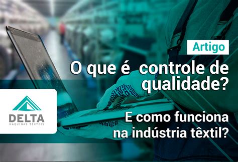 Controle de qualidade O que é e como funciona na indústria têxtil Delta