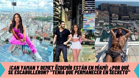 Can Y Demet Zdemir Est N En Miami Por Qu Se Escabulleron Ten A