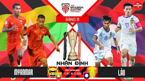 Nhận định dự đoán kết quả Myanmar vs Lào bảng B AFF Cup 2022