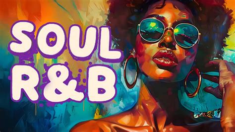 Neo Soul Music Best Soul R B Mix Of All Time Soul Songs For Your