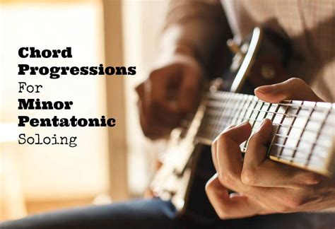 Chord Progressions For Minor Pentatonic Soloing Guitarhabits