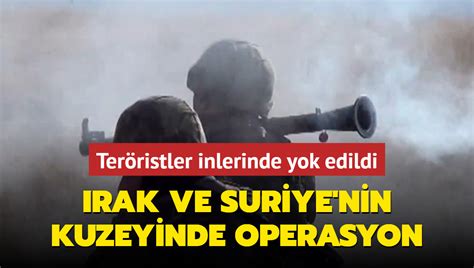 Irak ve Suriye nin kuzeyinde terör operasyonu