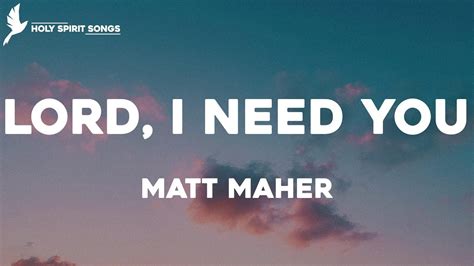 Lord I Need You Matt Maher Lyrics Youtube