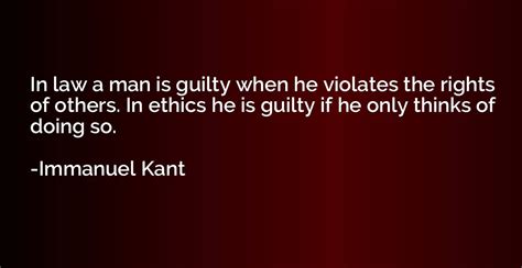 In Law A Man Is Guilty When He Violates The Rights Of Others