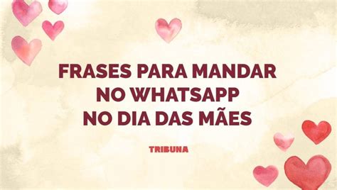 16 Mensagens De Dia Das Mães Para Imprimir Ou Enviar Por Whatsapp